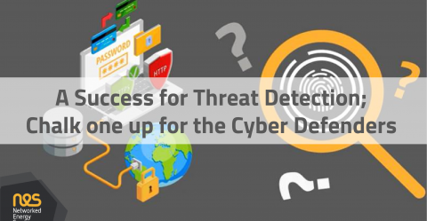 A Success for Threat Detection; Chalk one up for the Cyber Defenders